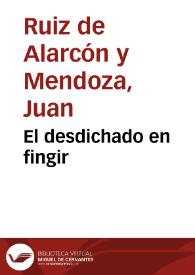 El desdichado en fingir / Juan Ruiz de Alarcón y Mendoza | Biblioteca Virtual Miguel de Cervantes