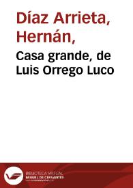 Casa grande, de Luis Orrego Luco / Hernán Díaz Arrieta | Biblioteca Virtual Miguel de Cervantes