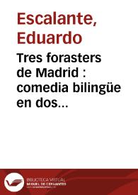 Tres forasters de Madrid / Eduard Escalante ; edició a cura de Josep Lluís i Rodolf Sirera | Biblioteca Virtual Miguel de Cervantes