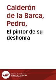 El pintor de su deshonra / Pedro Calderón de la Barca | Biblioteca Virtual Miguel de Cervantes