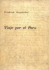 Viaje por el Perú / Friedrich Gerstäcker; estudio preliminar Estuardo Núñez; [traducción directa del alemán por Ernesto More] | Biblioteca Virtual Miguel de Cervantes