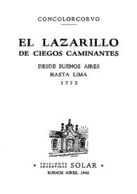 El lazarillo de ciegos caminantes desde Buenos Aires, hasta Lima con sus itinerarios según la más puntual observación, con algunas noticias útiles a los Nuevos Comerciantes que tratan en Mulas ; y otras históricas / sacado de las memorias que hizo Don Alonso Carrió de la Vandera en este dilatado viaje ...; por Don Calixto Bustamante Carlos Inca, alias Concolorcorvo natural de Cuzco ... | Biblioteca Virtual Miguel de Cervantes