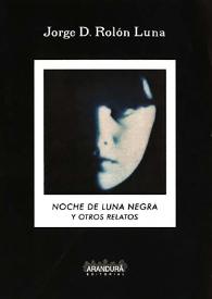 Noche de luna negra y otros relatos / Jorge D. Rolón Luna | Biblioteca Virtual Miguel de Cervantes