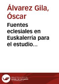 Fuentes eclesiales en Euskalerria para el estudio (cuantitativo y cualitativo) del exilio religioso vasco a Francia a causa de la Guerra Civil (1937-1940) / Óscar Álvarez Gila | Biblioteca Virtual Miguel de Cervantes