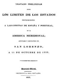 Tratado preliminar sobre los límites de los Estados pertenecientes a las coronas de España y Portugal, en la América meridional; ajustado y concluido en San Lorenzo, a 11 de octubre de 1777 | Biblioteca Virtual Miguel de Cervantes