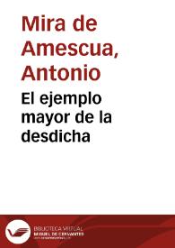 El ejemplo mayor de la desdicha / Antonio Mira de Amescua ; ed. Maria Grazia Profeti | Biblioteca Virtual Miguel de Cervantes