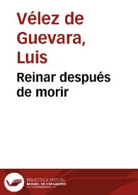 Reinar después de morir / Luis Vélez de Guevara; edición de C. George Peale | Biblioteca Virtual Miguel de Cervantes