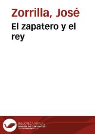 El zapatero y el rey / José Zorrilla | Biblioteca Virtual Miguel de Cervantes