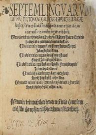 Septem linguarum Latinae, Teutonicae, Gallicae, Hispanicae, Italicae, Anglicae, Almanicae, dilucidissimus dictionarius mirum quam utilis nec dicam necessarius omnibus linguarum studiosis ... = Vocabulaer in seuenderley talen ... = Vocabulaire de sept languages ... = Vocabulario de siette languaies ... = Vocabulista de le sette lingue ... = A vocubulary in seuen languages ... = Eyn vocabel buch iun sibenderlay spraachen ... | Biblioteca Virtual Miguel de Cervantes