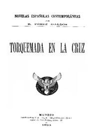 Torquemada en la Cruz / Benito Pérez Galdós | Biblioteca Virtual Miguel de Cervantes