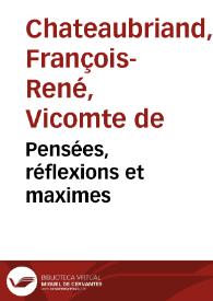 Pensées, réflexions et maximes / François René de Chateaubriand | Biblioteca Virtual Miguel de Cervantes