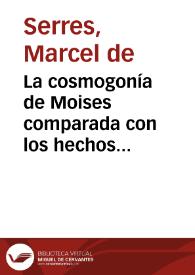 La cosmogonía de Moises comparada con los hechos geológicos. Tomo 1 / escrita en francés por Marcel de Serres ; traducida al español de la segunda edición por una sociedad de sacerdotes | Biblioteca Virtual Miguel de Cervantes