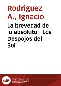 La brevedad de lo absoluto: "Los Despojos del Sol" / por Ignacio Rodríguez A. | Biblioteca Virtual Miguel de Cervantes