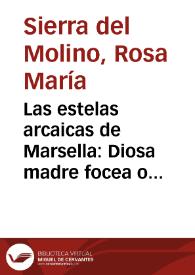 Las estelas arcaicas de Marsella: Diosa madre focea o cibeles mistérica. Problemática en torno a su identificación / Rosa María Sierra del Molino | Biblioteca Virtual Miguel de Cervantes