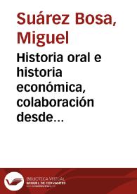 Historia oral e historia económica, colaboración desde la interdisciplinariedad / Miguel Suárez Bosa | Biblioteca Virtual Miguel de Cervantes