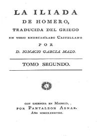 La Iliada. Tomo segundo / de Homero, traducida del griego en verso endecasílabo castellano por D. Ignacio García Malo | Biblioteca Virtual Miguel de Cervantes