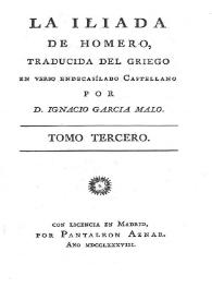 La Iliada. Tomo tercero / de Homero, traducida del griego en verso endecasílabo castellano por D. Ignacio García Malo | Biblioteca Virtual Miguel de Cervantes