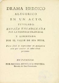 Drama heroico alegórico en un acto titulado : España encadenada por la perfidia francesa ; y libertada por el valor de sus hijos : pieza fácil de representar en cualquiera casa por constar de solas cinco personas | Biblioteca Virtual Miguel de Cervantes