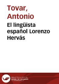 El lingüista español Lorenzo Hervás / estudio y selección de obras básicas Antonio Tovar; edición al cuidado de Jesús Bustamante | Biblioteca Virtual Miguel de Cervantes