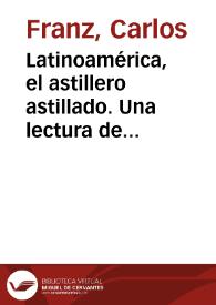 Latinoamérica, el astillero astillado. Una lectura de la Santa María de Onetti como metáfora de Latinoamérica / Carlos Franz | Biblioteca Virtual Miguel de Cervantes