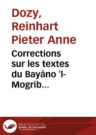 Corrections sur les textes du Bayáno 'l-Mogrib d'Ibn-Adhárí de Maroc: des fragments de la chronique d'Aríb de Cordoue, et du Hollato 's-siyará d'Ibno-'l-Abbár / par R. Dozy | Biblioteca Virtual Miguel de Cervantes