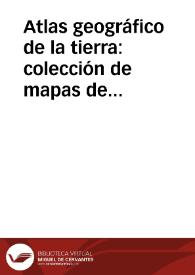 Atlas geográfico de la tierra: colección de mapas de las antiguas y actuales divisiones del globo, traducidos de la última edición del Atlas clásico universal, publicado en francés | Biblioteca Virtual Miguel de Cervantes