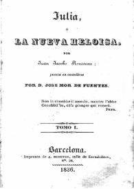 Julia o La nueva Heloisa. Tomo I / por Juan Jacobo Rousseau; puesta en castellano por D. José Mor de Fuentes | Biblioteca Virtual Miguel de Cervantes