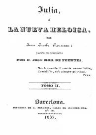 Julia o La nueva Heloisa. Tomo II / por Juan Jacobo Rousseau; puesta en castellano por D. José Mor de Fuentes | Biblioteca Virtual Miguel de Cervantes