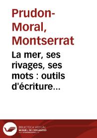 La mer, ses rivages, ses mots : outils d'écriture poétique. Incursion dans l'oeuvre poétique de Miguel Martí i Pol / Montserrat Prudon Moral | Biblioteca Virtual Miguel de Cervantes