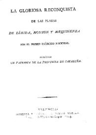 Gloriosa reconquista de las plazas de Lérida, Monzón y Mequinenza por el Primer Ejército Nacional / publícala un patriota de la provincia de Cataluña | Biblioteca Virtual Miguel de Cervantes