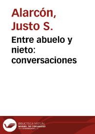 Entre abuelo y nieto: conversaciones / por Justo S. Alarcón | Biblioteca Virtual Miguel de Cervantes