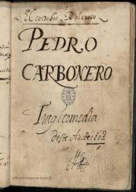 El cordobés valeroso, Pedro Carbonero : tragicomedia. Inc.: Aquí esperarle podéis ... Exp.: de los hechos de Pedro Carbonero | Biblioteca Virtual Miguel de Cervantes