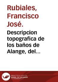 Descripcion topografica de los baños de Alange, del análisis fisico-quimico de sus aguas, y de sus virtudes / por el aspirante á su direccion Dn. Francisco José Rubiales. | Biblioteca Virtual Miguel de Cervantes