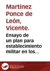 Ensayo de un plan para establecimiento militar en los baños de Graena... / Vicente Martínez Ponce de León. | Biblioteca Virtual Miguel de Cervantes