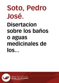 Disertacion sobre los baños o aguas medicinales de los pueblos de Andalucia, Bornos, Ardales y Marmolejo, que D. Pedro José de Soto, médico... | Biblioteca Virtual Miguel de Cervantes