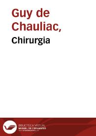 Chirurgia / Guido de Cauliaco. Recepta aquae balnei de Porrecta   Tura de Castello. Chirurgia magna et minor   Brunus Longoburgensis. Chirurgia   Theodoricus Cerviensis. Libellus de chirurgia   Rolandus. Chirurgia   Lanfrancus Mediolanensis. Practica   Rogerius. Recollectae super quarto libro Canonis Avicennae   Bertapalia. De oculis   Jesus Filius Hali. De oculis   Canamusalus de Baldach. | Biblioteca Virtual Miguel de Cervantes