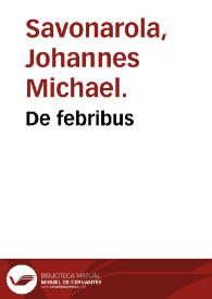 De febribus / Johannes Michael Savonarola. | Biblioteca Virtual Miguel de Cervantes