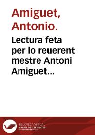 Lectura feta per lo reuerent mestre Antoni Amiguet mestre en medicina sobre lo tractat segon del R. mestre guido lo qual tracta de apostemas en general. | Biblioteca Virtual Miguel de Cervantes