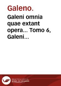 Galeni omnia quae extant opera...   Tomo 6,  Galeni librorum sexta classis de cucurbitulis scarificationibus, hirudinibus & phlebotomia pr[a]ecipuo artis remedio tradit. / [edición de Girolamo Mercuriale]. | Biblioteca Virtual Miguel de Cervantes