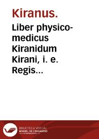 Liber physico-medicus Kiranidum Kirani, i. e. Regis Persarum, vere aureus gemeusq[ue] : post D ferè annos nunc primùm è membranis Latinè editus cum notis ... | Biblioteca Virtual Miguel de Cervantes