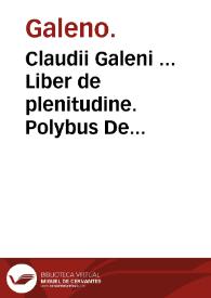 Claudii Galeni ... Liber de plenitudine. : Polybus De salubri victus ratione priuatorum / Guinterio Ioanne Andernaco interprete. Apuleius Platonicus De herbarum virtutibus. Antonii Beniueni libellus De abditis nonnullis ac mirandis morboru[m] [et] sanationum causis. | Biblioteca Virtual Miguel de Cervantes