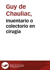 Inuentario o colectorio en cirugia / co[m]puesto por Guido de Cauliaco...; con la glosa del... doctor... Ioan Falco... | Biblioteca Virtual Miguel de Cervantes