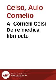 A. Cornelii Celsi De re medica libri octo / ex fide manuscriptorum codicum & vetustissimorum librorum, summa diligentia summoque studio recensuit J. Valart. | Biblioteca Virtual Miguel de Cervantes