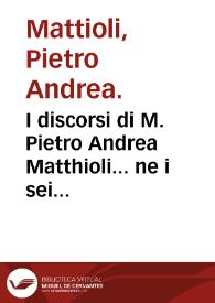 I discorsi di M. Pietro Andrea Matthioli... ne i sei libri di Pedacio Dioscoride Anazarbeo Della Materia Medicinale... | Biblioteca Virtual Miguel de Cervantes