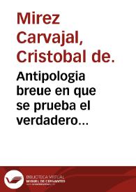 Antipologia breue en que se prueba el verdadero temperamento que la nieue possee a predominio y de passo se responde a dos apologias que pretenden probar la opinion contraria... / compuesto por el Doctor D. Chistoual de Mirez Caruajal... | Biblioteca Virtual Miguel de Cervantes