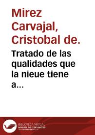 Tratado de las qualidades que la nieue tiene a predominio y respuesta a vn papel que quiere defender la opinion contraria / por el licenciado Don Chistobal de Mirez y Carvajal ... | Biblioteca Virtual Miguel de Cervantes