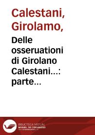 Delle osseruationi di Girolano Calestani... : parte seconda, oue si insegna di comporre gli antidoti & medicamenti che piu si costumano in Italia... | Biblioteca Virtual Miguel de Cervantes