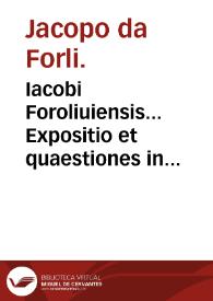 Iacobi Foroliuiensis... Expositio et quaestiones in primum Canonem Auicennae : adiecta Iacobi de Partibus in VII et VIII Cap. Doct. II Fen III expositione ac Vgonis quaestione, de malitia complexione diuersae... | Biblioteca Virtual Miguel de Cervantes