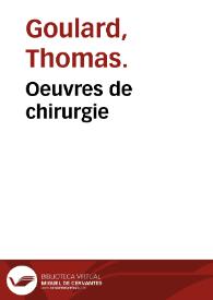 Oeuvres de chirurgie / de M. Goulard. | Biblioteca Virtual Miguel de Cervantes