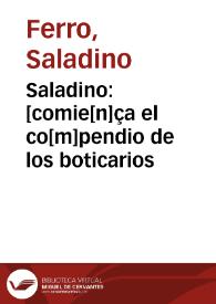 Saladino : [comie[n]ça el co[m]pendio de los boticarios / compuesto por el dotor Saladino ...; trasladado del latin en lengua vulgar castellana por el lice[n]ciado Alfonso Rodriguez de Tudela] | Biblioteca Virtual Miguel de Cervantes